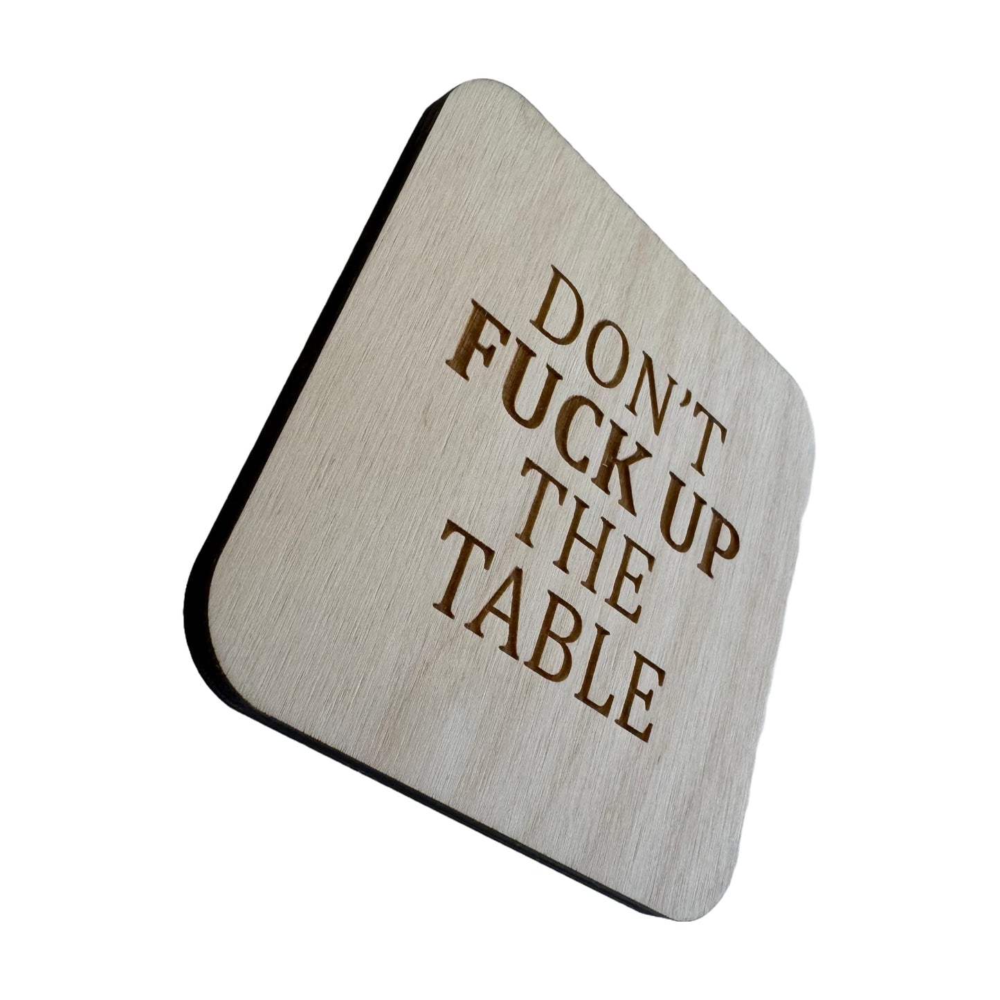 Don't Fuck Up The Table | Wood Coaster