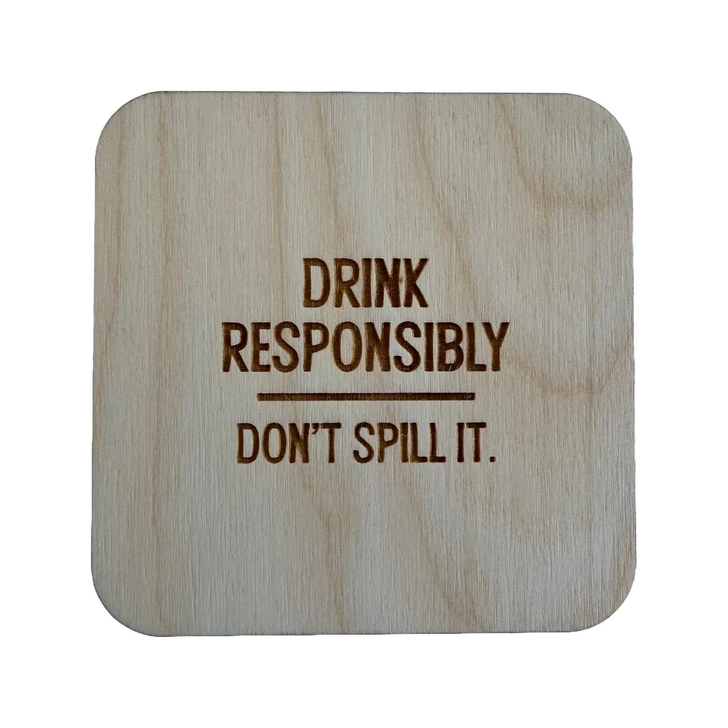 Drink Responsibly | Wood Coaster