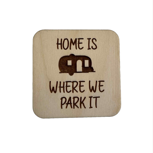 Home Is Where We Park It | Wood Coaster