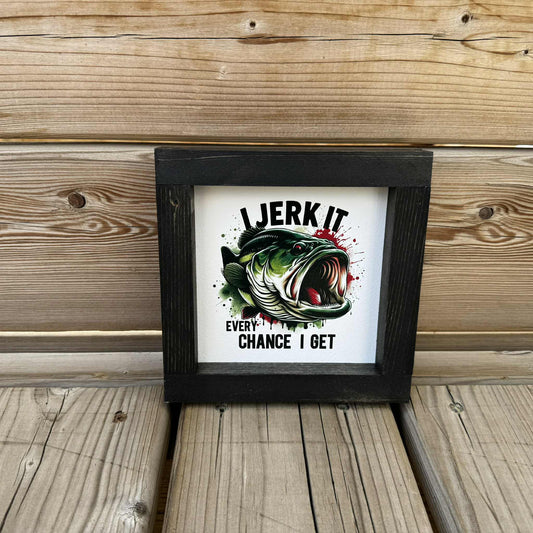 I Jerk It Every Chance I Get Mini | Wood Sign