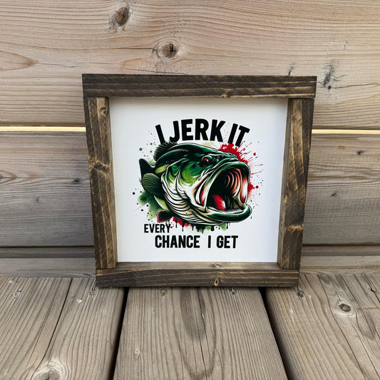 I Jerk It Every Chance I Get | Wood Sign