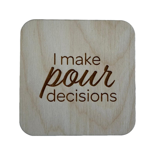 I Make Pour Decisions | Wood Coaster