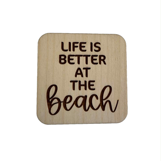 Life Is Better At The Beach | Wood Coaster