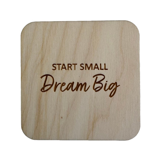 Start Small Dream Big | Wood Coaster