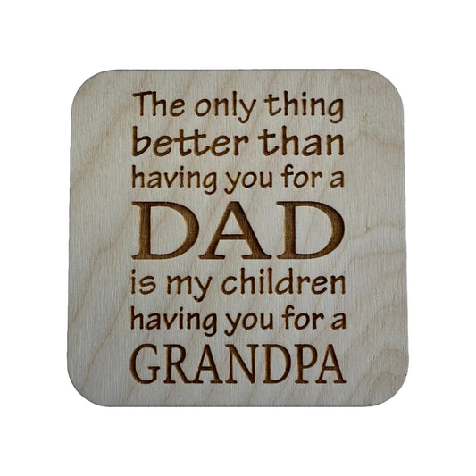 The Only Thing Better Than - Dad/Grandpa | Wood Coaster