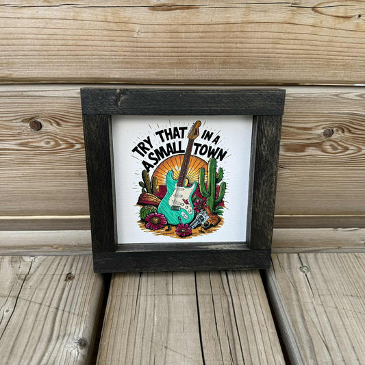 Try That In A Small Town Mini | Wood Sign