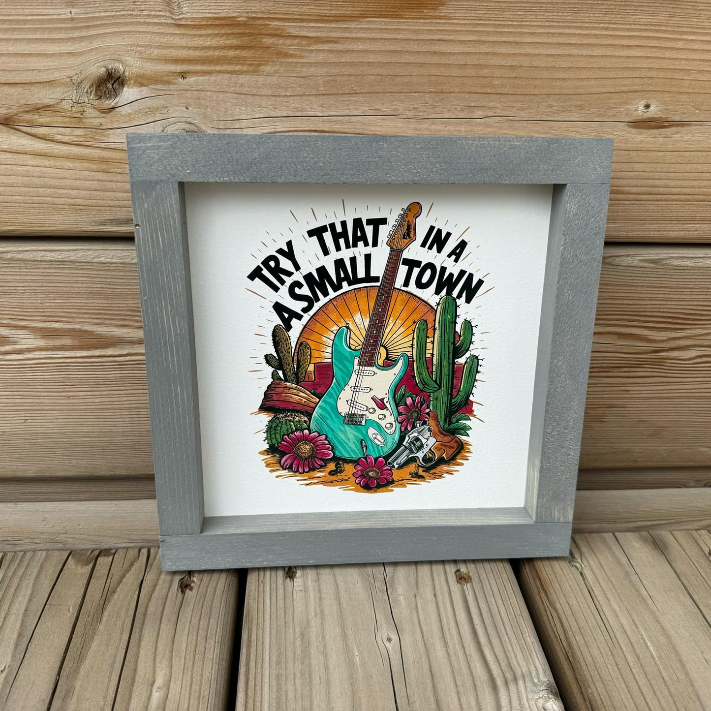 Try That In A Small Town | Wood Sign