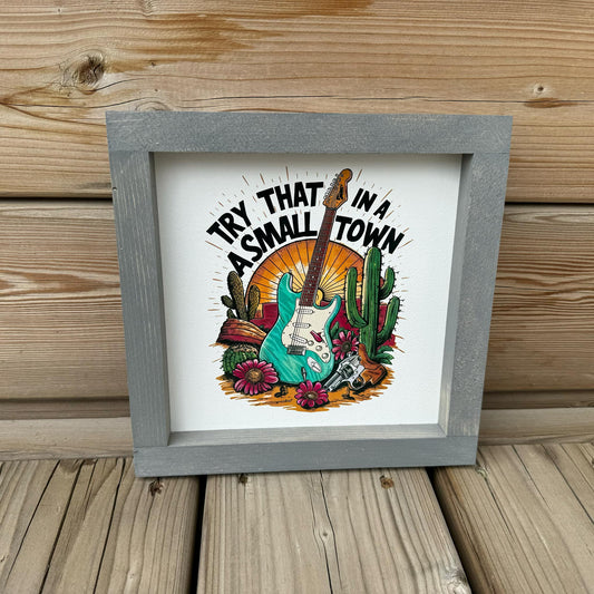 Try That In A Small Town | Wood Sign