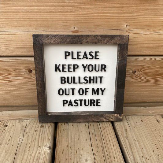 Please Keep Your Bullshit Out Of My Pasture | Wood Sign