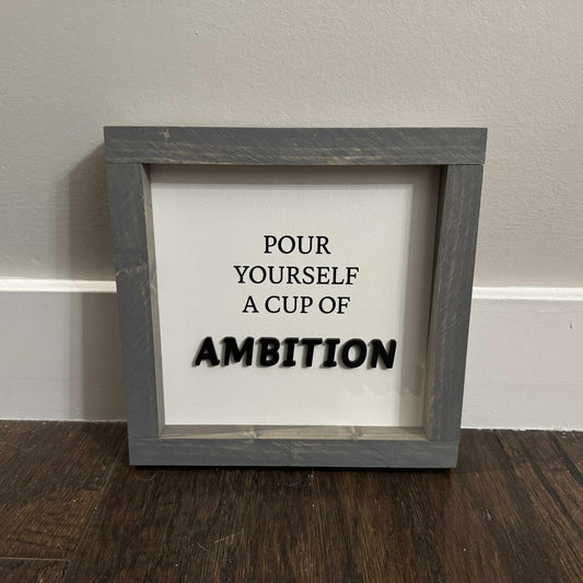 Pour Yourself A Cup Of Ambition | Wood Sign