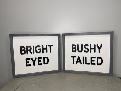 Bright Eyed Bushy Tailed | Wood Sign