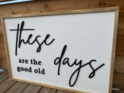 These Are The Good Old Days | Wood Sign