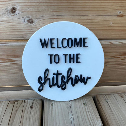 Welcome To The Shitshow | Round Wood Sign