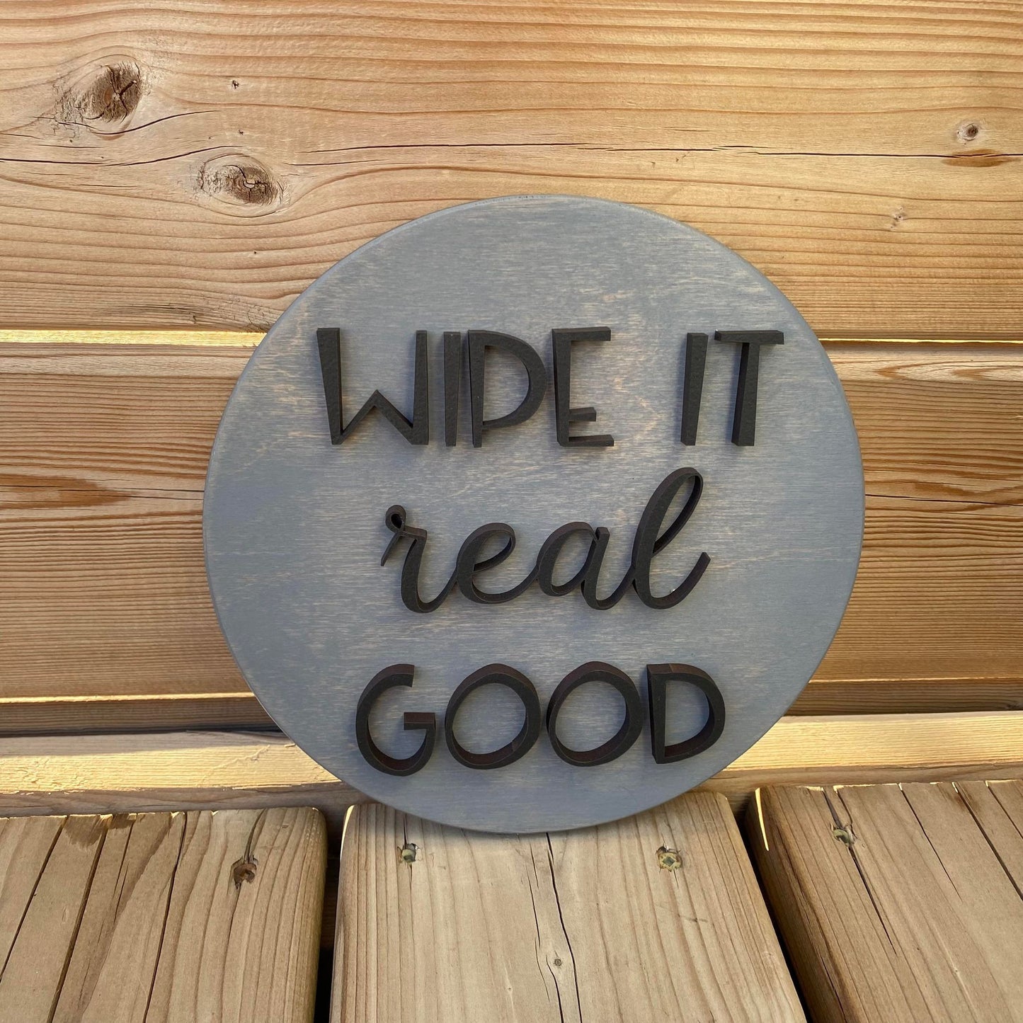 Wipe It Real Good | Round Wood Sign