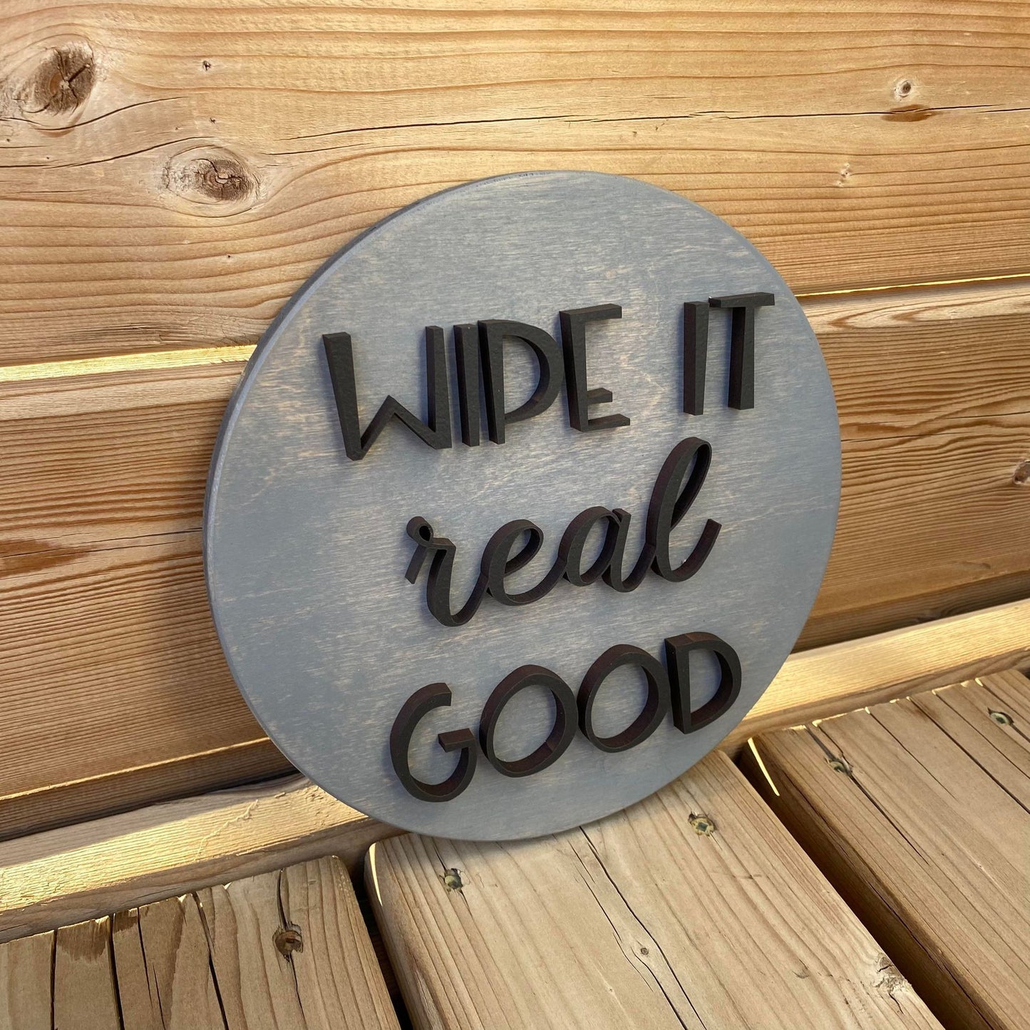 Wipe It Real Good | Round Wood Sign